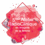 5ème atelier Radio-clinique en imagerie de la femme